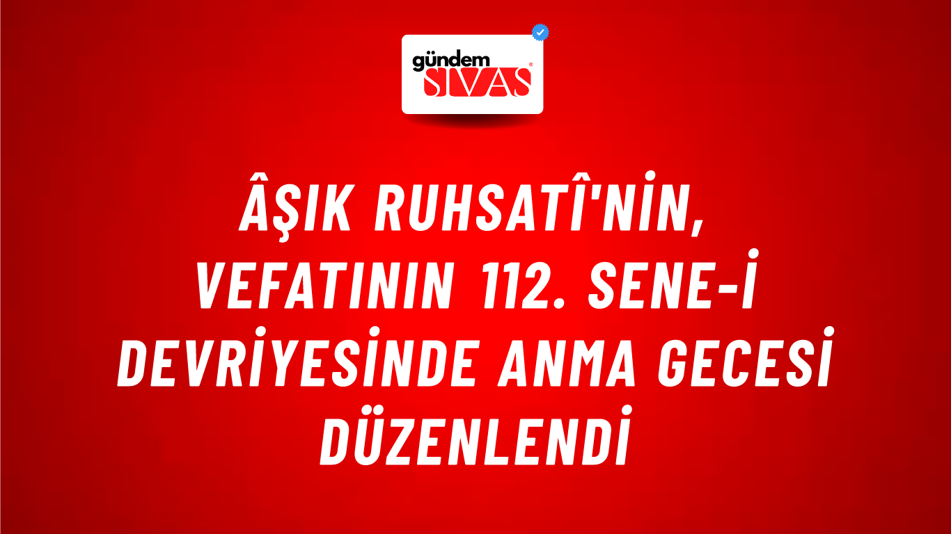 Âşık Ruhsatî'nin, Vefatının 112. Sene-i Devriyesinde Anma Gecesi Düzenlendi