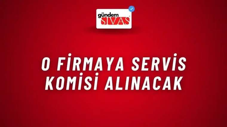 Kırmızı arka planda beyaz ve siyah yazılarla "O Firmaya Servis Komisi Alınacak" yazıyor.