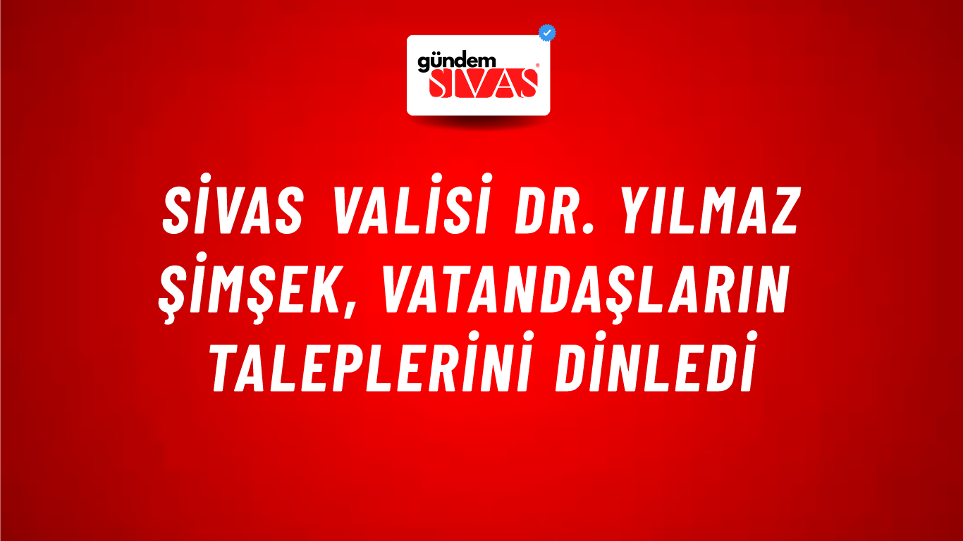 Sivas Valisi Dr. Yılmaz Şimşek, Vatandaşların Taleplerini Dinledi