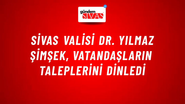 Sivas Valisi Dr. Yılmaz Şimşek, Vatandaşların Taleplerini Dinledi