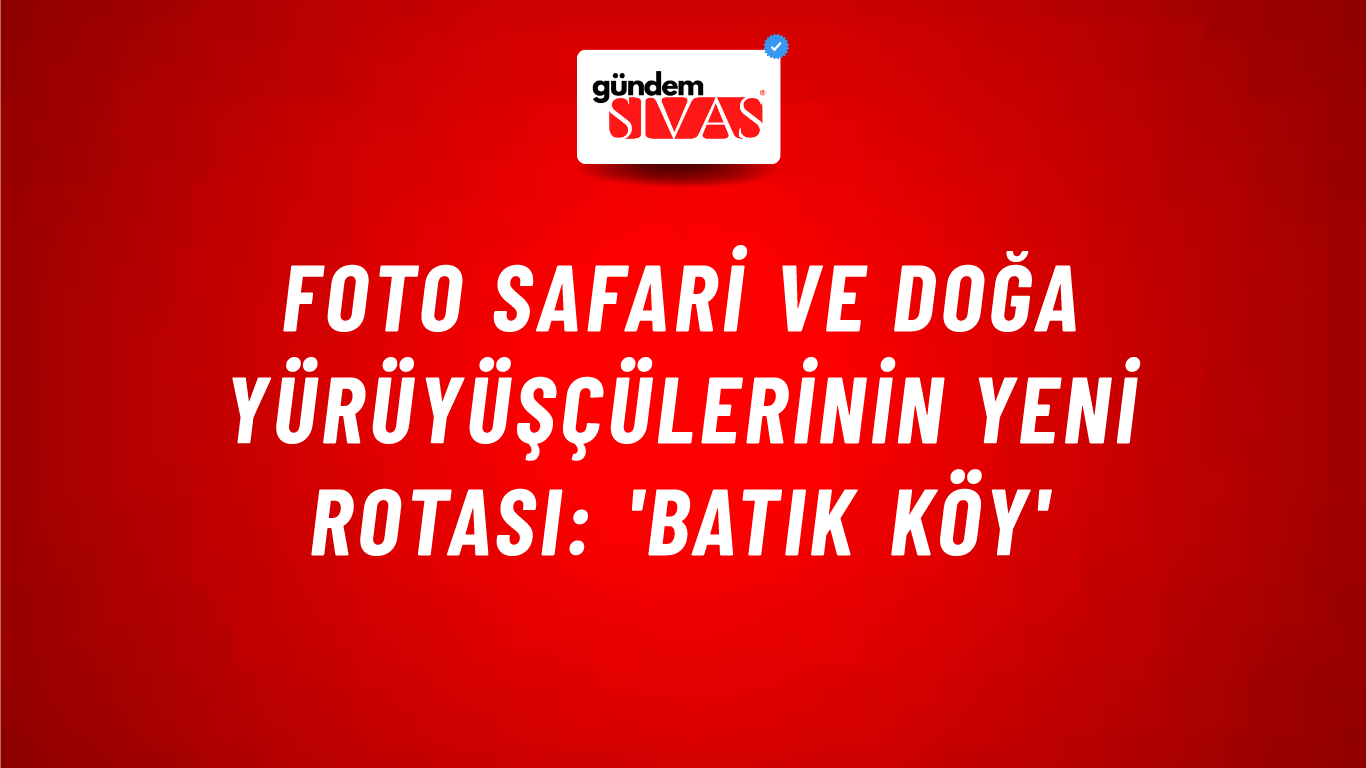 Foto Safari ve doğa yürüyüşçülerinin yeni rotası: 'Batık köy'
