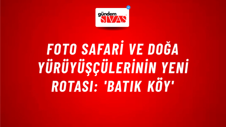 Foto Safari ve doğa yürüyüşçülerinin yeni rotası: 'Batık köy'