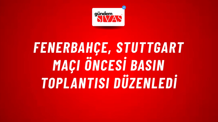 Fenerbahçe, Stuttgart Maçı Öncesi Basın Toplantısı Düzenledi