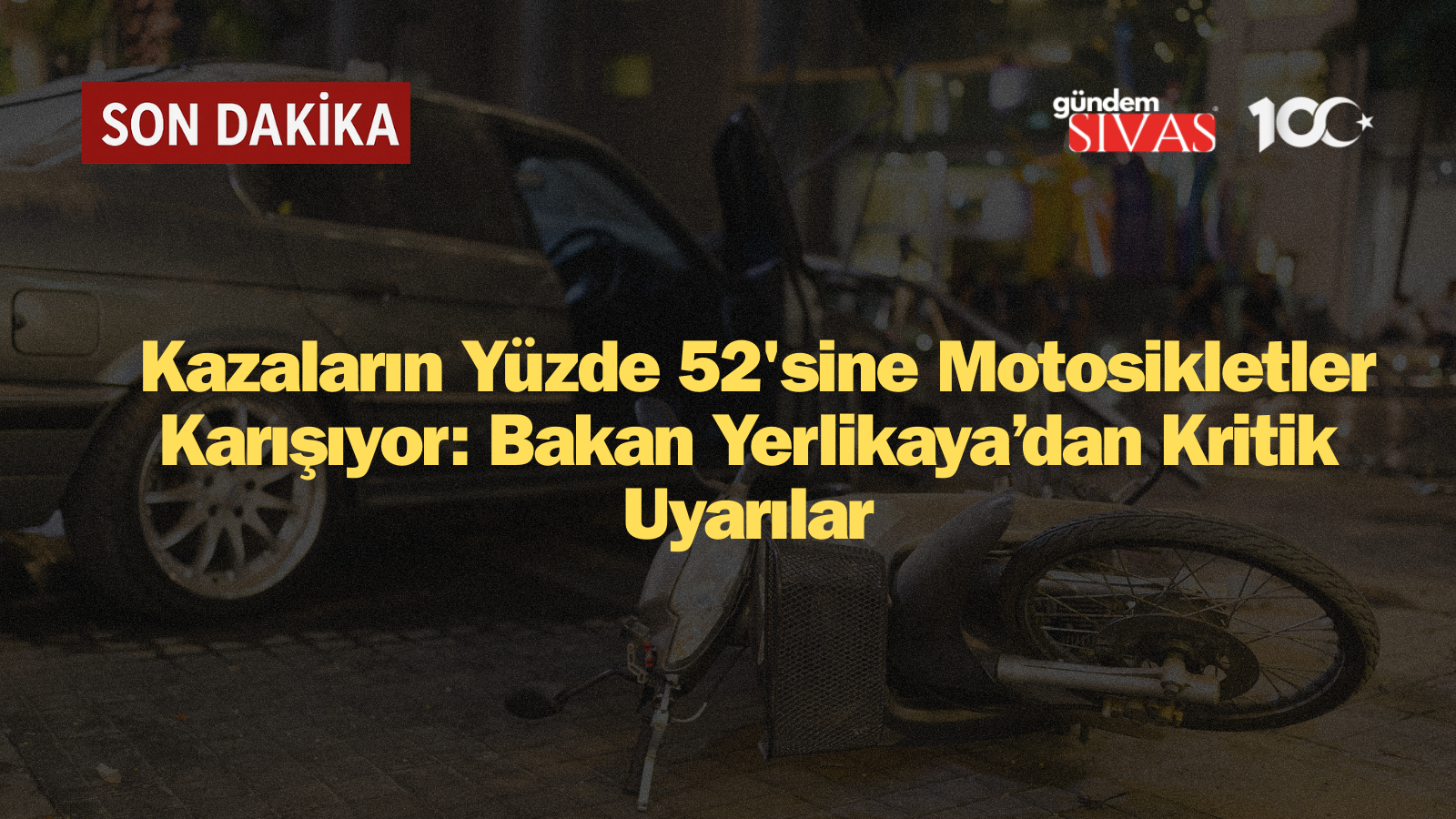 Kazaların Yüzde 52'sine Motosikletler Karışıyor: Bakan Yerlikaya’dan Kritik Uyarılar