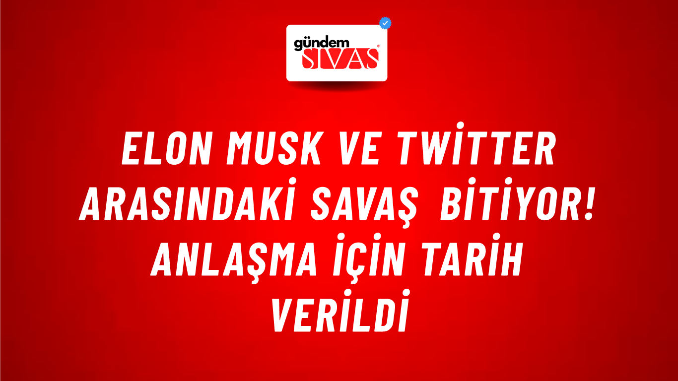 Elon Musk ve Twitter arasındaki savaş bitiyor! Anlaşma için tarih verildi