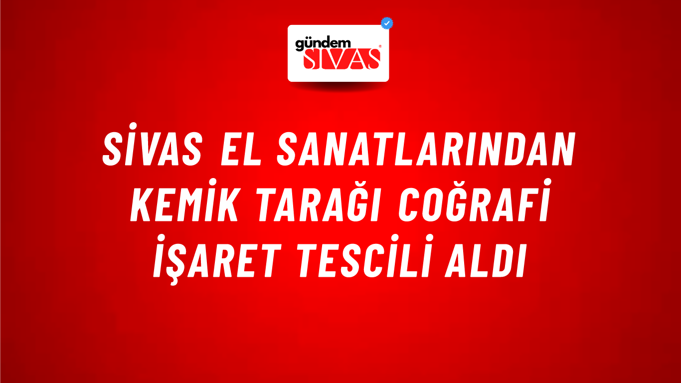 Sivas El Sanatlarından Kemik Tarağı Coğrafi İşaret Tescili Aldı