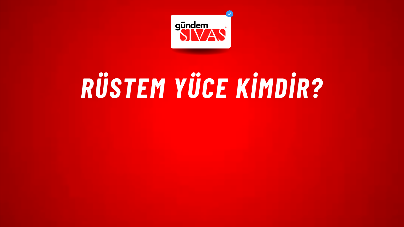 Rüstem Yüce kimdir?