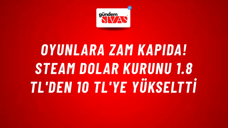 Oyunlara zam kapıda! Steam dolar kurunu 1.8 TL'den 10 TL'ye yükseltti