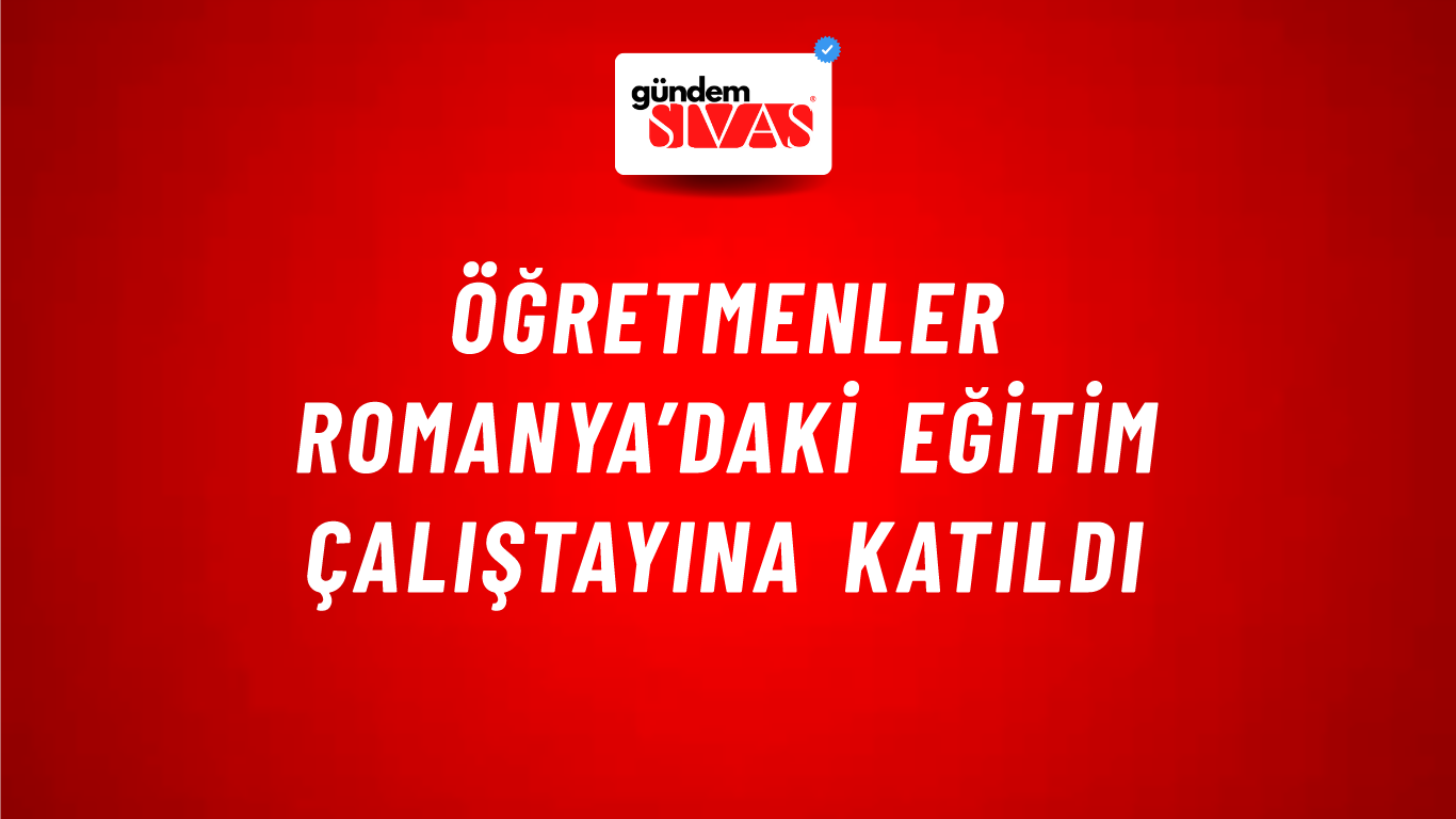 Öğretmenler Romanya’daki Eğitim Çalıştayına Katıldı