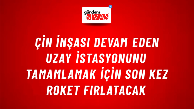 Çin inşası devam eden uzay istasyonunu tamamlamak için son kez roket fırlatacak