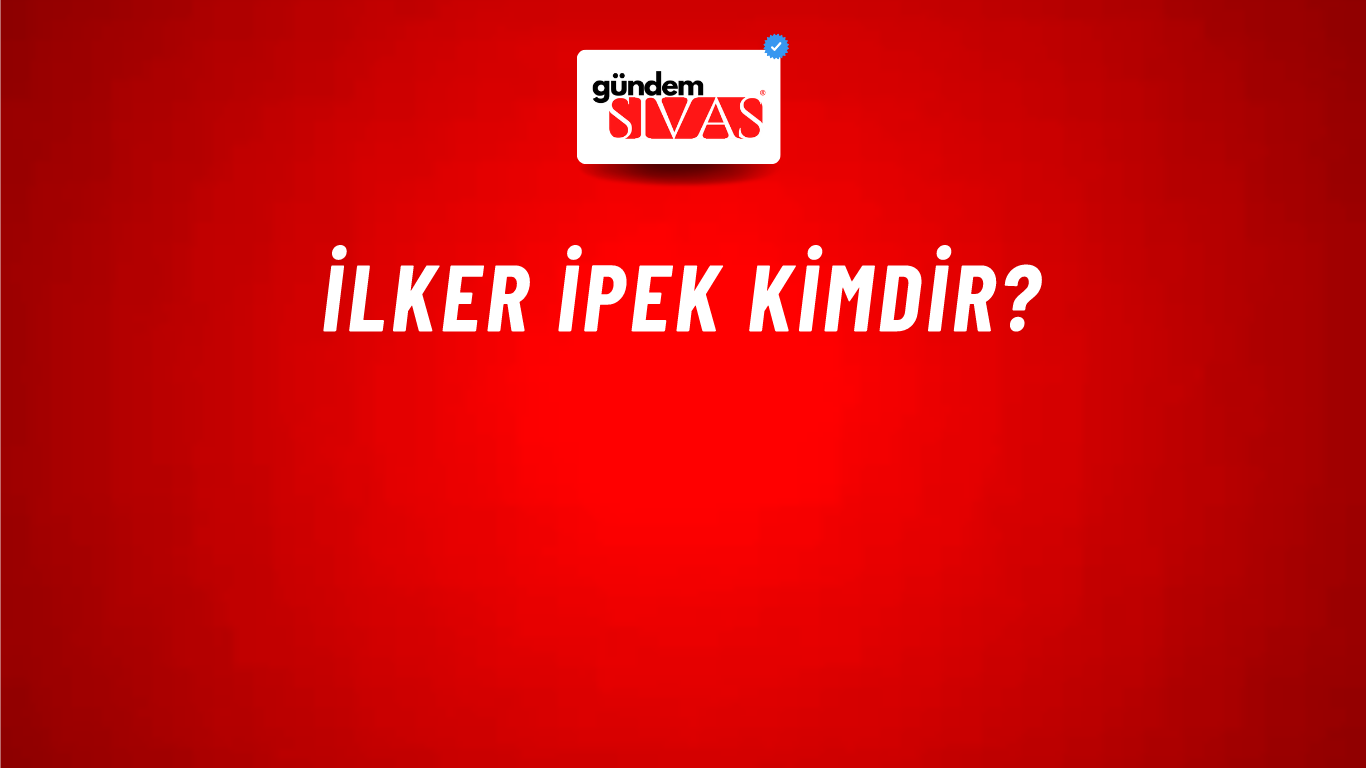 İlker İpek kimdir?
