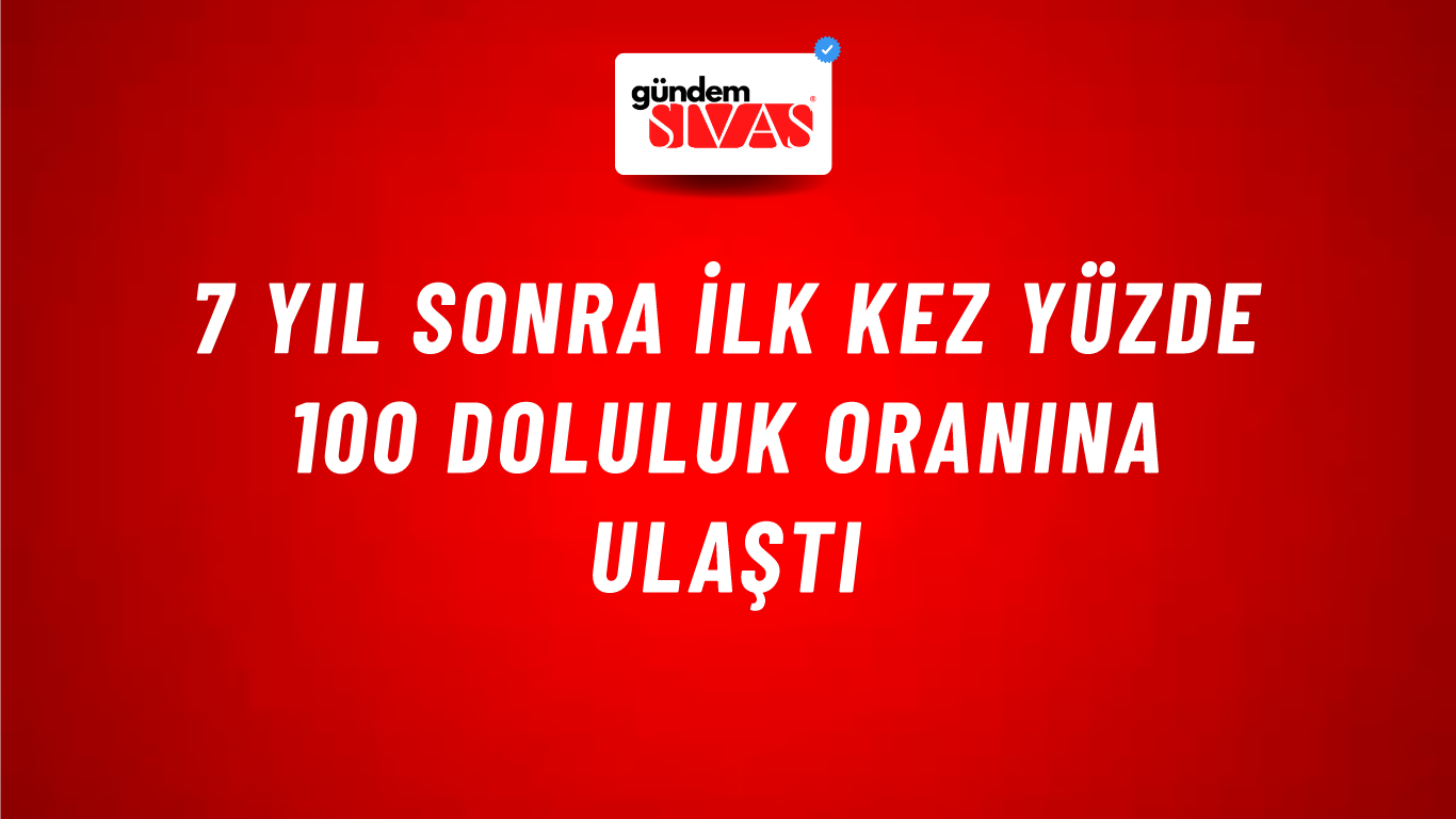 7 Yıl Sonra İlk Kez Yüzde 100 Doluluk Oranına Ulaştı