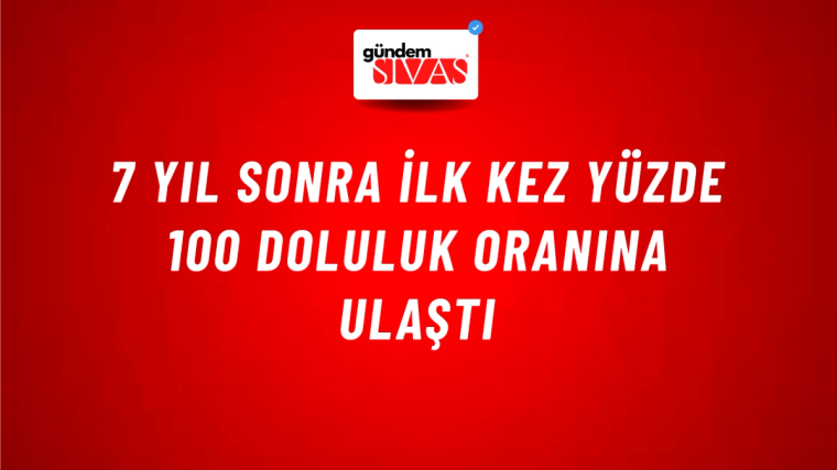 7 Yıl Sonra İlk Kez Yüzde 100 Doluluk Oranına Ulaştı