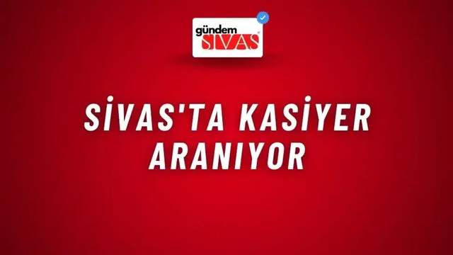 Sivas'ta Kasiyer Aranıyor