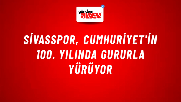 Sivasspor, Cumhuriyet'in 100. Yılında Gururla Yürüyor