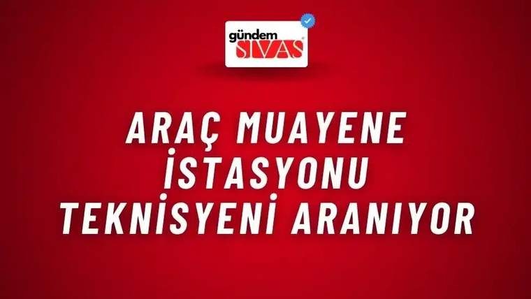 Kırmızı zemin üzerinde “Araç Muayene İstasyonu Teknisyeni Aranıyor” yazısı ve üstte Gündem Sivas logosu bulunuyor.