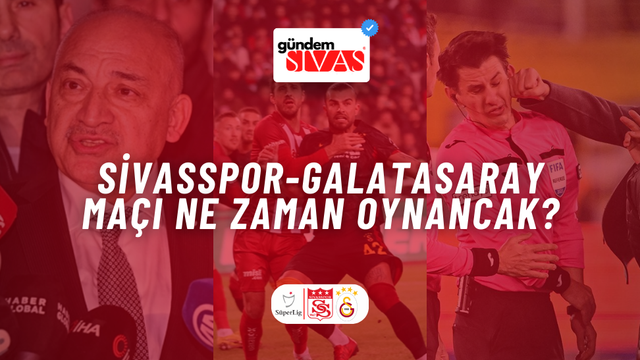 Sivasspor-Galatasaray Maçı Ne Zaman Oynancak?
