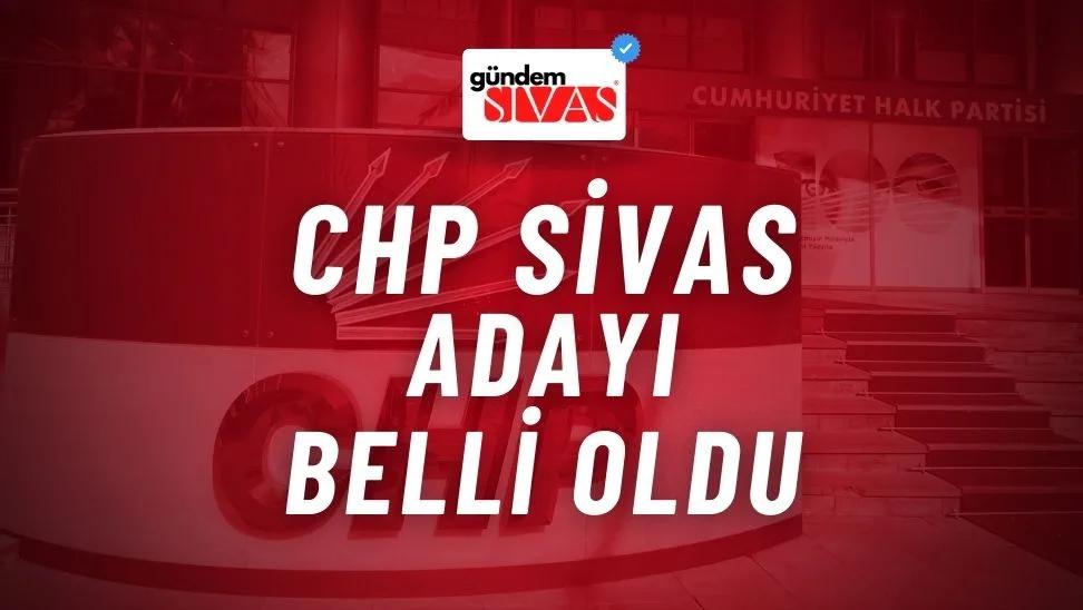 CHP Sivas Adayı Belli Oldu