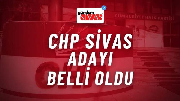 CHP Sivas Adayı Belli Oldu