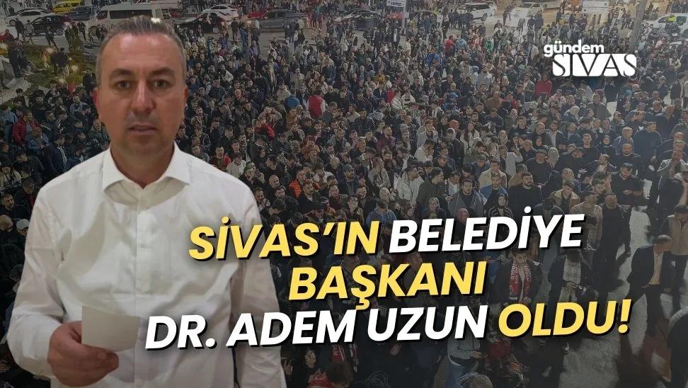 Sivas'ın Yeni Başkanı Adem Uzun Oluyor!