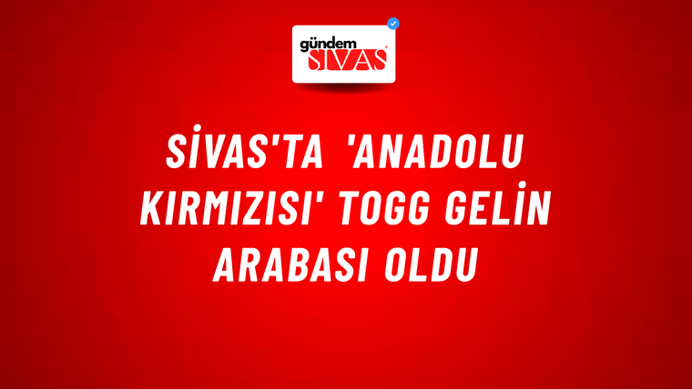 Sivas'ta 'Anadolu kırmızısı' Togg gelin arabası oldu