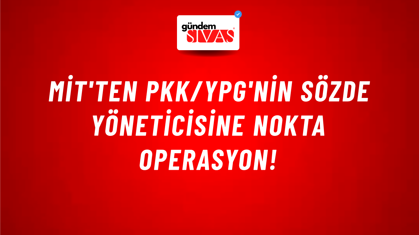 MİT'ten PKK/YPG'nin sözde yöneticisine nokta operasyon!