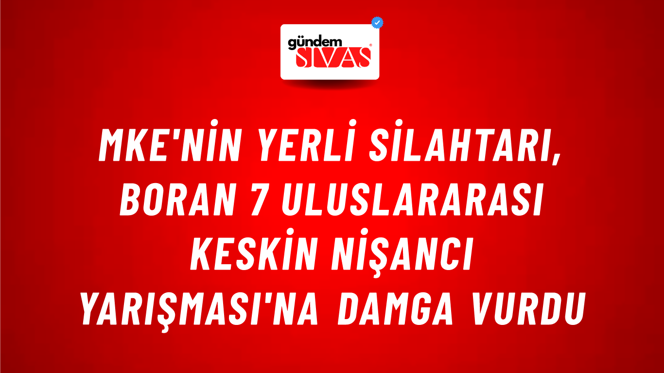 MKE'nin Yerli Silahtarı, Boran 7 Uluslararası Keskin Nişancı Yarışması'na Damga Vurdu