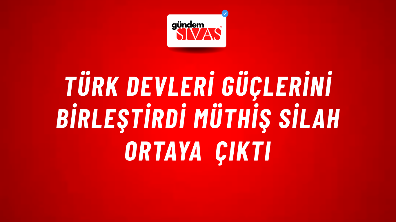Türk devleri güçlerini birleştirdi müthiş silah ortaya çıktı