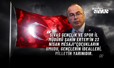 Sivas Gençlik ve Spor İl Müdürü Şahin Ertem’in 23 Nisan Mesajı“Çocukların umudu, gençlerin idealleri, milletin yarınıdır.”