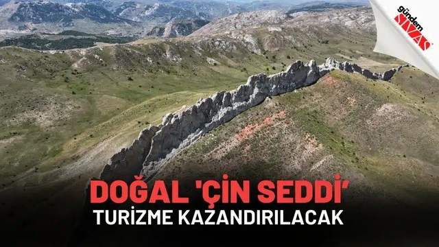 Doğal 'Çin Seddi' Turizme Kazandırılacak