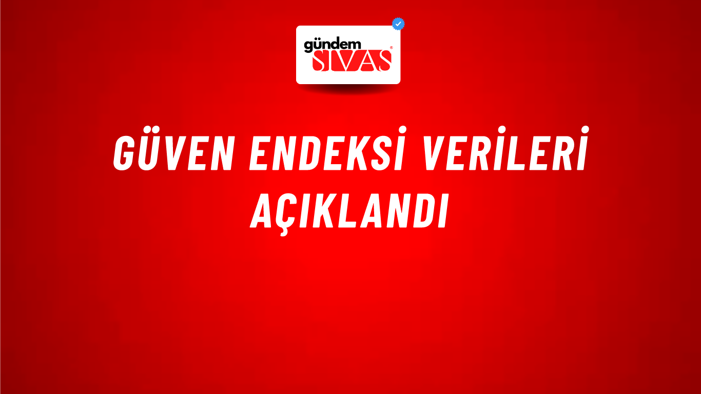 Güven endeksi verileri açıklandı