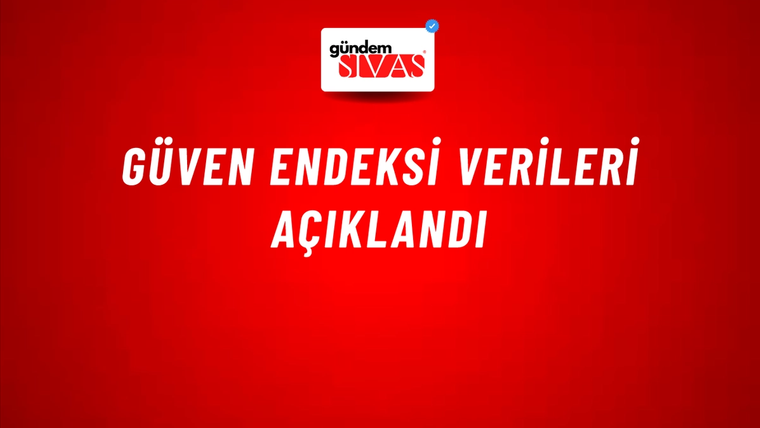 Güven endeksi verileri açıklandı