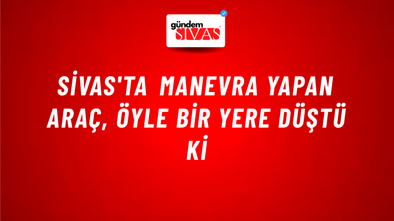Sivas'ta Manevra Yapan Araç, Öyle Bir Yere Düştü Ki