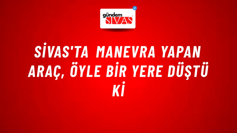 Sivas'ta Manevra Yapan Araç, Öyle Bir Yere Düştü Ki