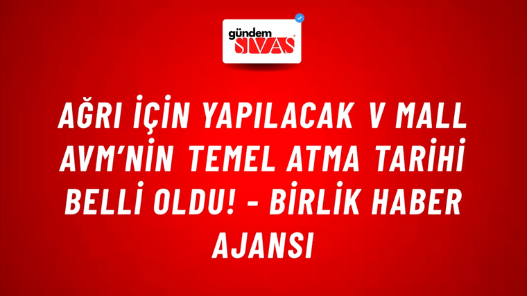 Ağrı için yapılacak V Mall AVM’nin temel atma tarihi belli oldu! - Birlik Haber Ajansı