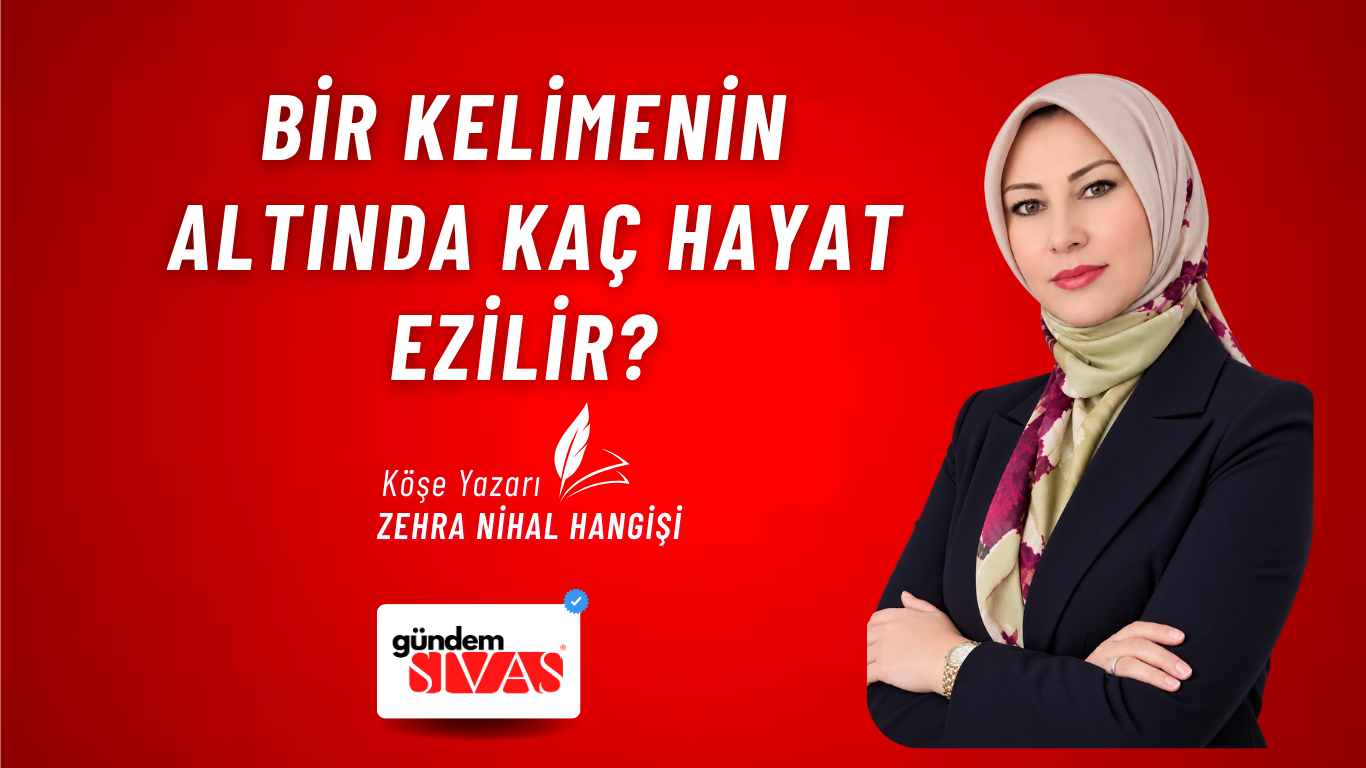 BİR KELİMENİN ALTINDA KAÇ HAYAT EZİLİR?