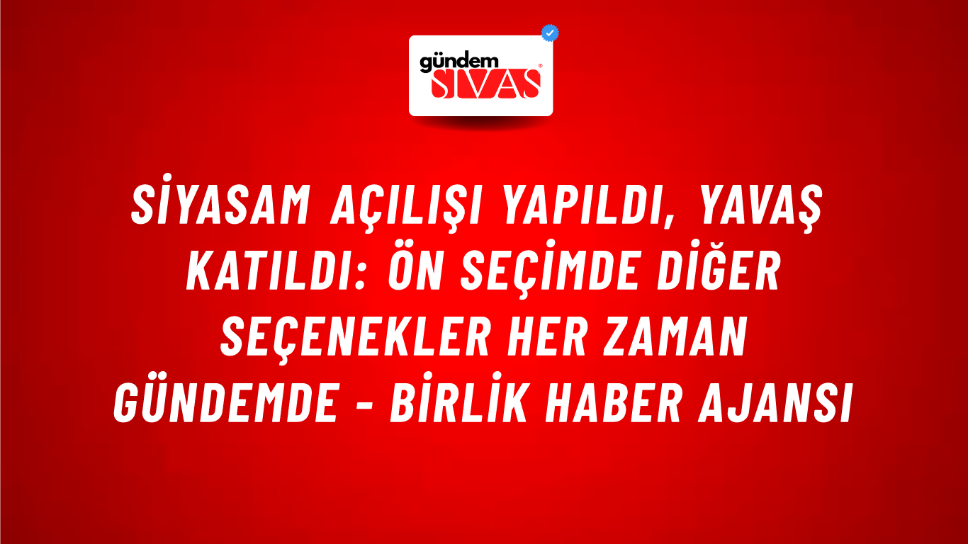 SİYASAM açılışı yapıldı, Yavaş katıldı: Ön seçimde diğer seçenekler her zaman gündemde - Birlik Haber Ajansı