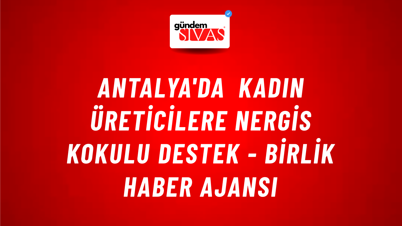 Antalya'da kadın üreticilere nergis kokulu destek - Birlik Haber Ajansı