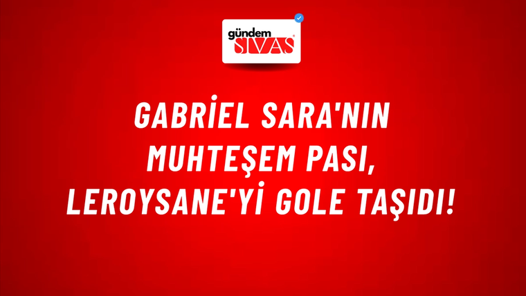 Gabriel Sara'nın Muhteşem Pası, Leroysane'yi Gole Taşıdı!