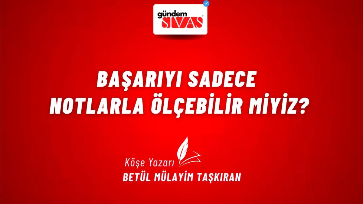 Başarıyı Sadece Notlarla Ölçebilir miyiz?