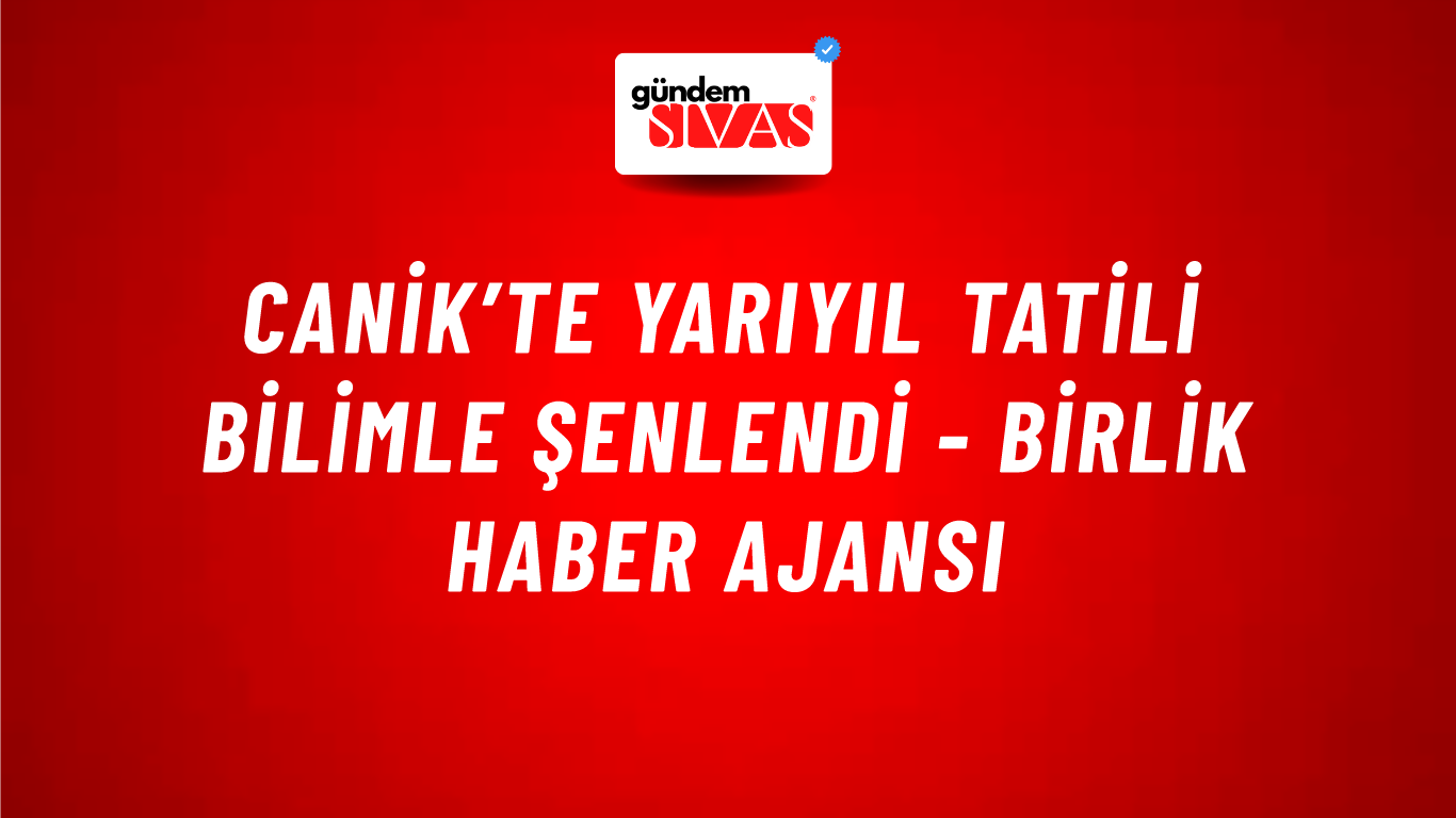 Canik’te yarıyıl tatili bilimle şenlendi - Birlik Haber Ajansı