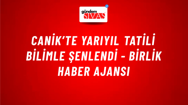 Canik’te yarıyıl tatili bilimle şenlendi - Birlik Haber Ajansı