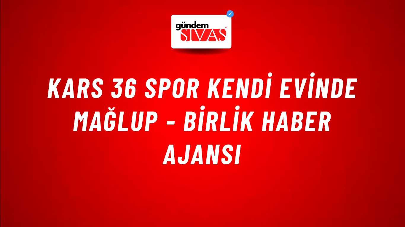 Kars 36 Spor kendi evinde mağlup - Birlik Haber Ajansı