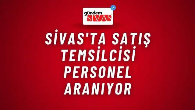 Sivas'ta Satış Temsilcisi Personel Aranıyor