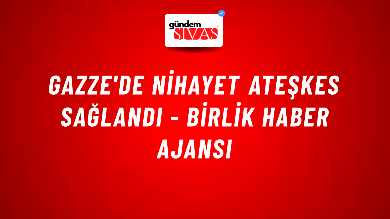 Gazze'de nihayet ateşkes sağlandı - Birlik Haber Ajansı