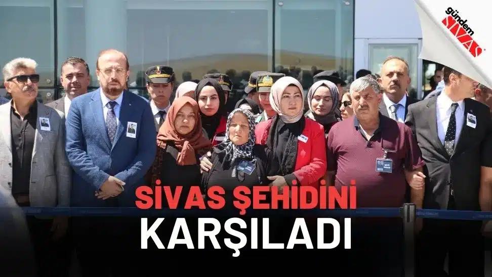 Sivas Şehidini Karşıladı