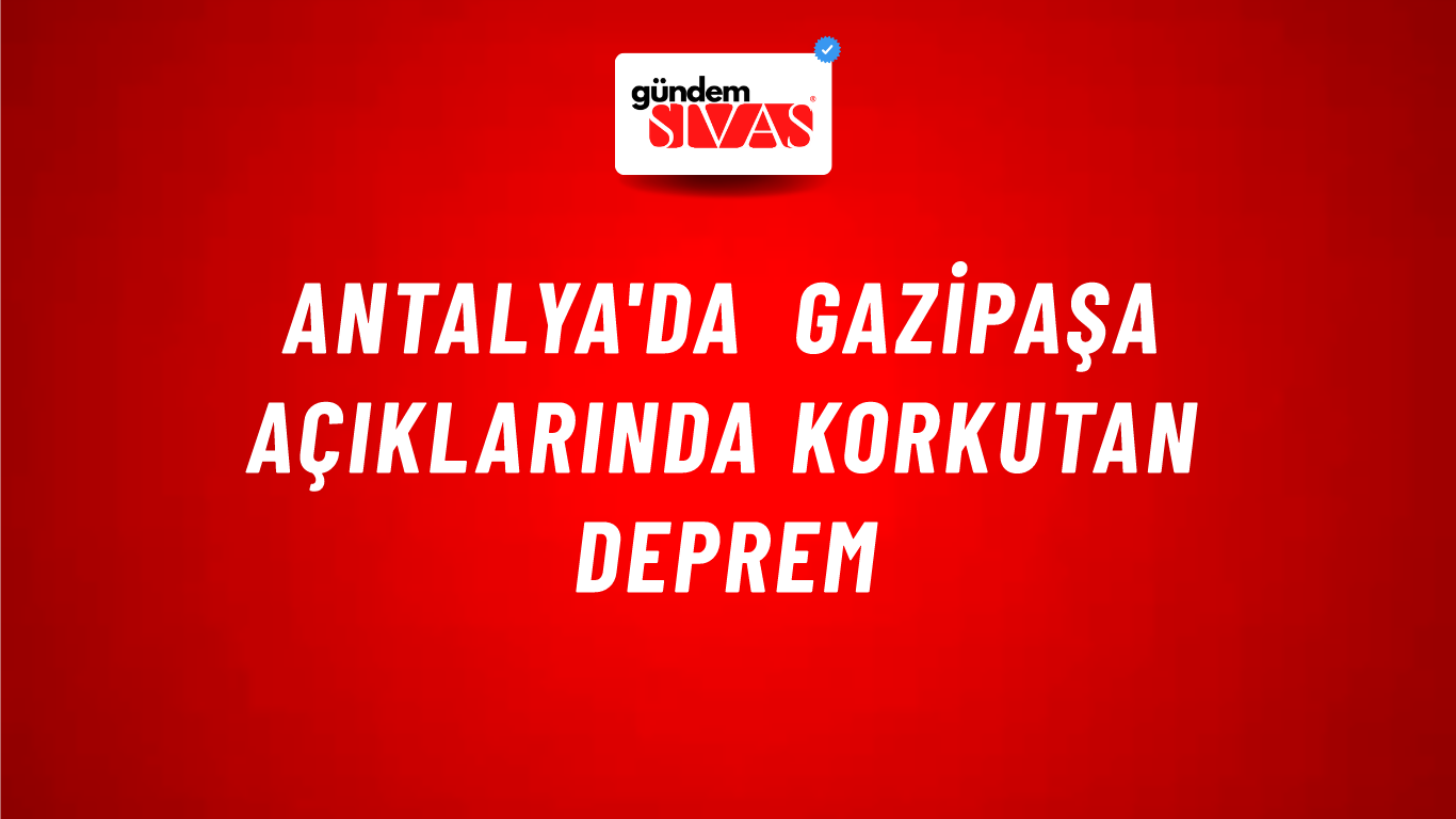 Antalya'da Gazipaşa açıklarında korkutan deprem
