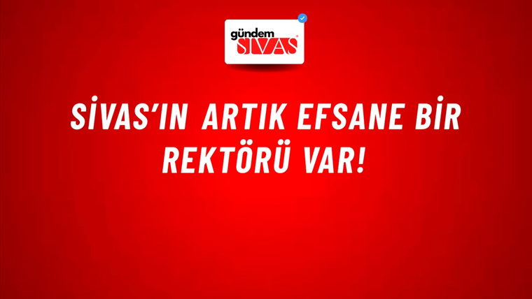 Sivas’ın Artık Efsane Bir Rektörü Var!