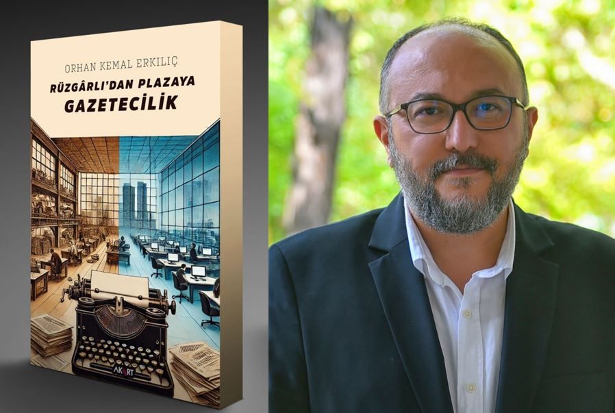 Orhan Kemal Erkılıç'tan “Rüzgârlı’dan Plazaya Gazetecilik” kitabı