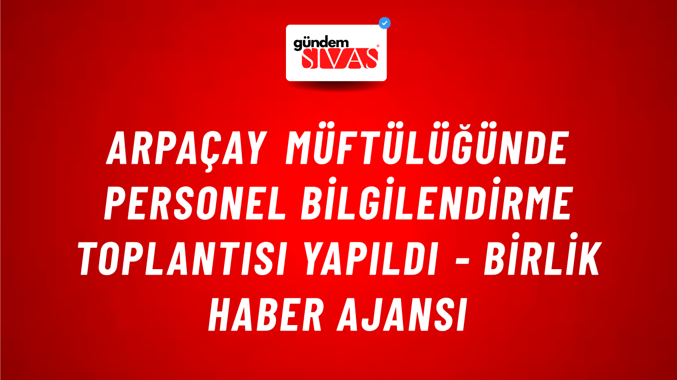 Arpaçay Müftülüğünde personel bilgilendirme toplantısı yapıldı - Birlik Haber Ajansı